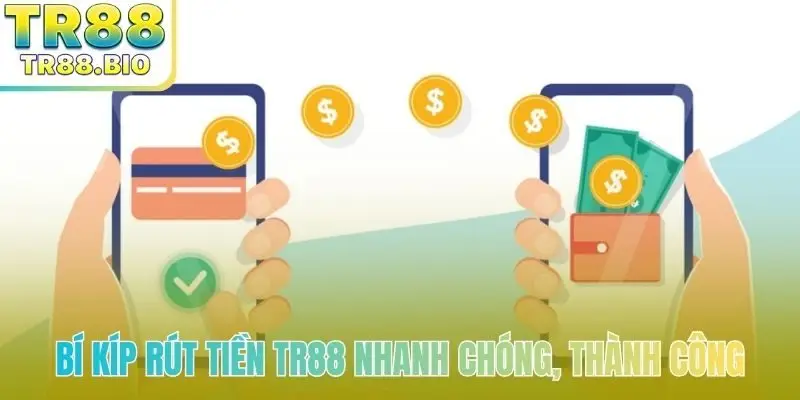 Bí kíp rút tiền TR88 nhanh chóng, thành công