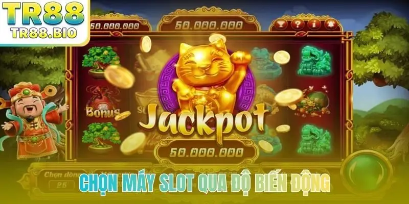 Chọn máy slot qua độ biến động