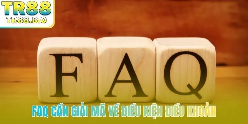 FAQ cần giải mã về điều kiện điều khoản
