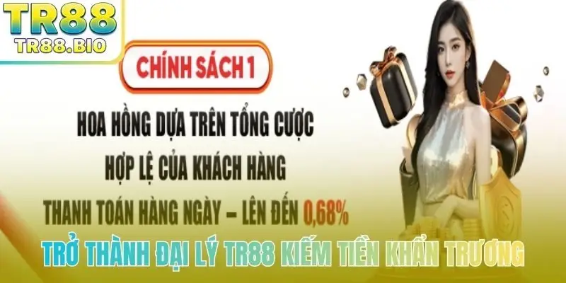 Trở thành đại lý TR88 kiếm tiền khẩn trương