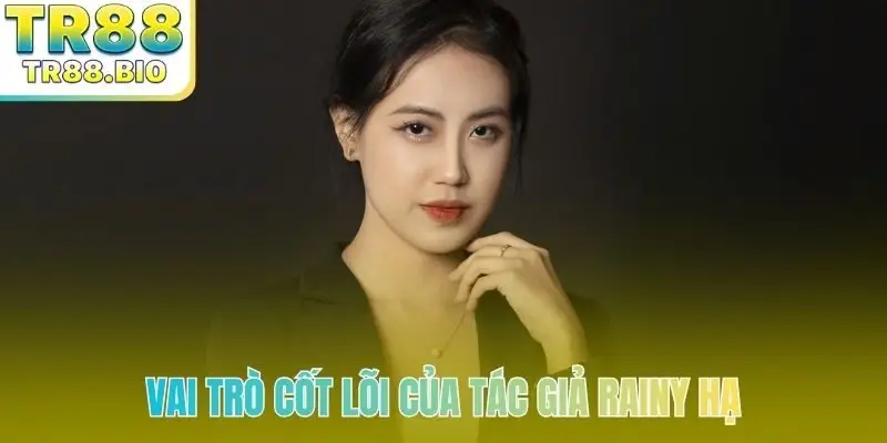 Vai trò cốt lõi của tác giả Rainy Hạ
